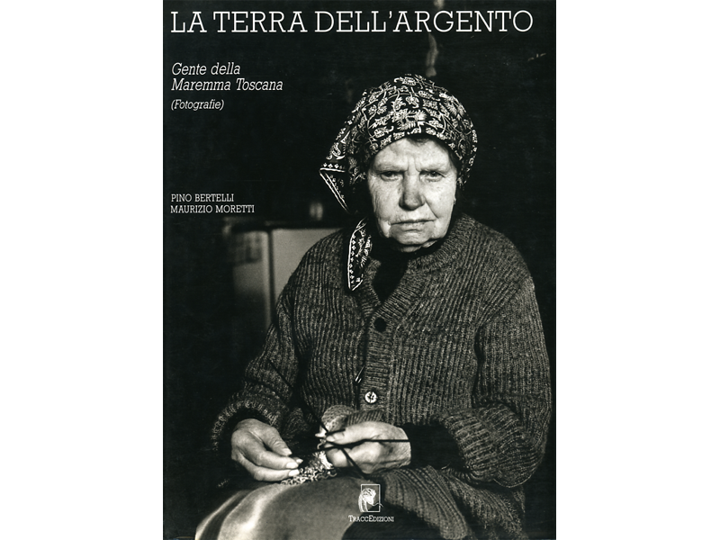 La terra dell’argento. Gente della Maremma Toscana